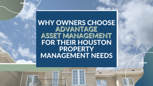 Why Owners Choose Advantage Asset Management for their Houston Property Management Needs- Banner Article